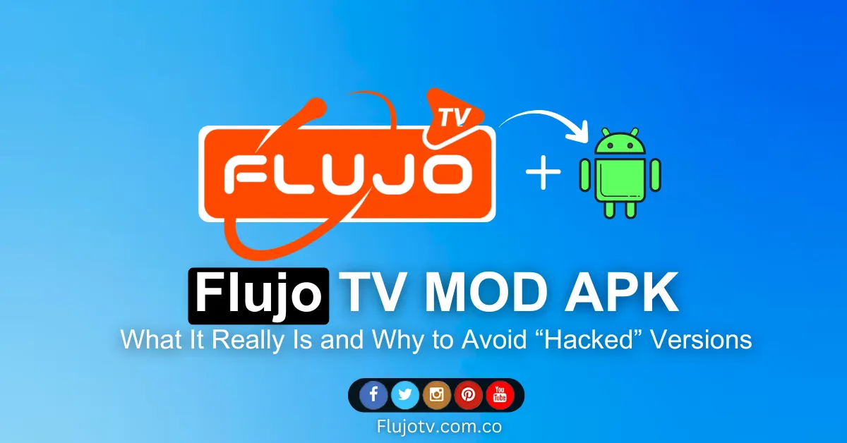 Flujo TV MOD APK What It Really Is and Why to Avoid “Hacked” Versions